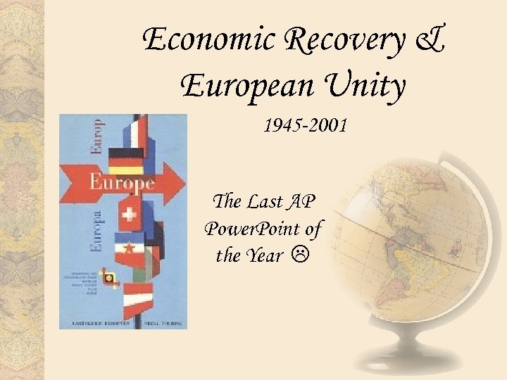 Economic Recovery & European Unity 1945 -2001 The Last AP Power. Point of the