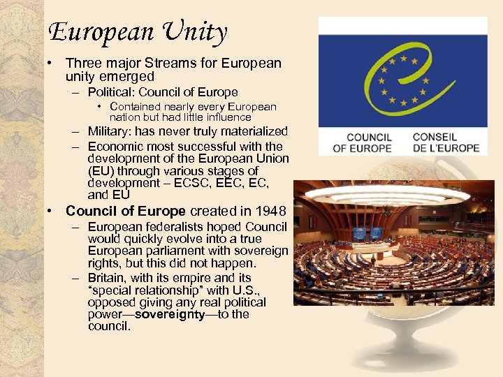 European Unity • Three major Streams for European unity emerged – Political: Council of