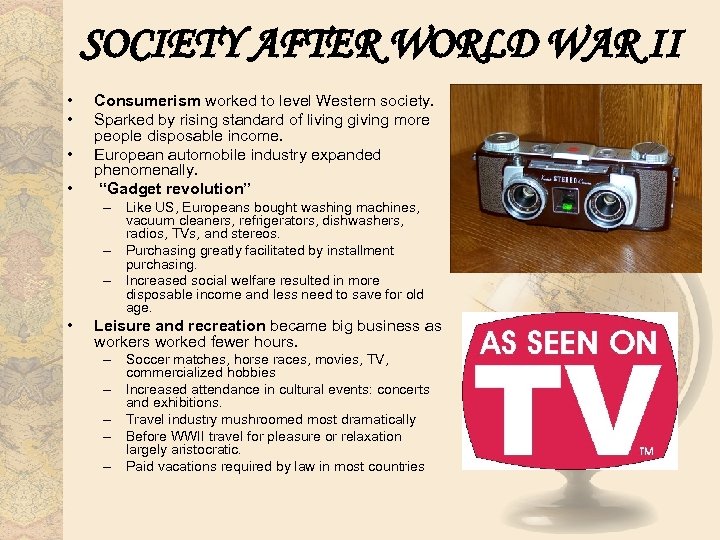 SOCIETY AFTER WORLD WAR II • • Consumerism worked to level Western society. Sparked