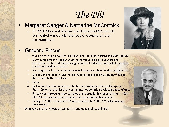 The Pill • Margaret Sanger & Katherine Mc. Cormick – In 1953, Margaret Sanger