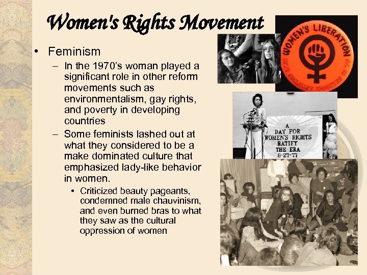 Women's Rights Movement • Feminism – In the 1970’s woman played a significant role