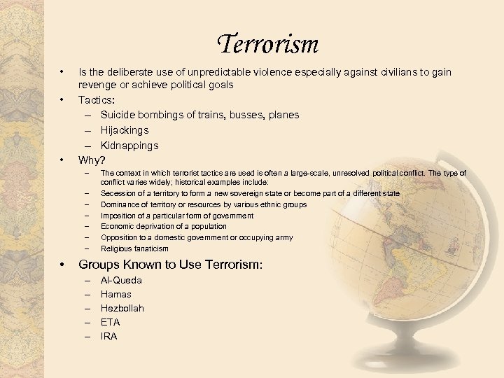 Terrorism • • • Is the deliberate use of unpredictable violence especially against civilians