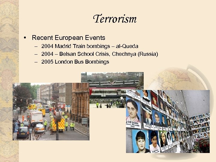 Terrorism • Recent European Events – 2004 Madrid Train bombings – al-Queda – 2004