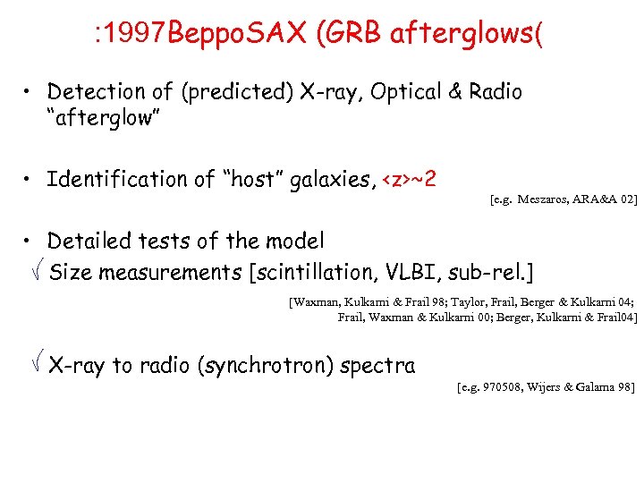 : 1997 Beppo. SAX (GRB afterglows( • Detection of (predicted) X-ray, Optical & Radio