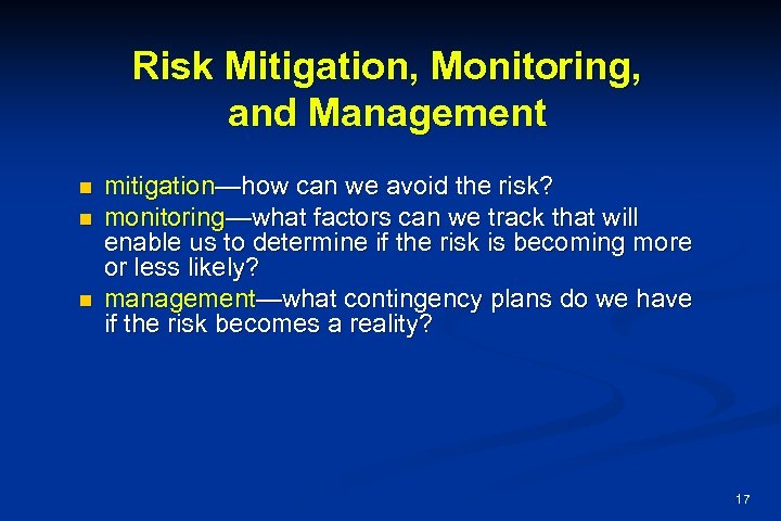 Risk Mitigation, Monitoring, and Management n n n mitigation—how can we avoid the risk?