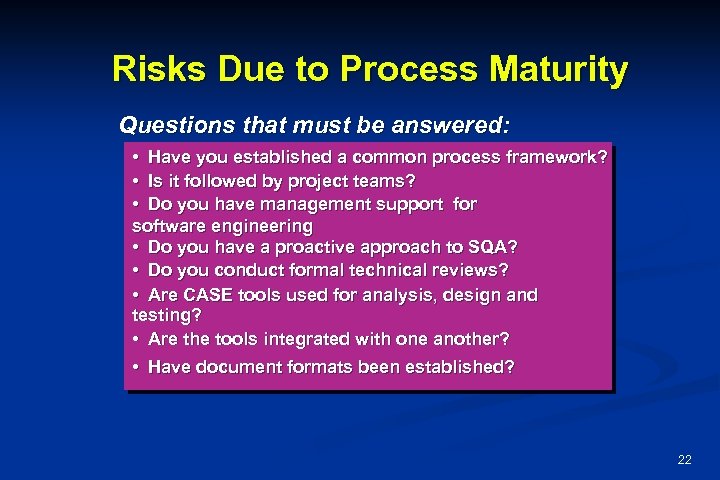 Risks Due to Process Maturity Questions that must be answered: • Have you established