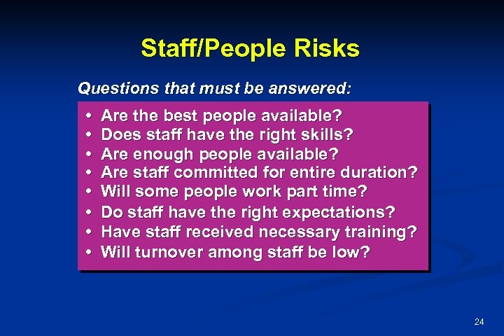 Staff/People Risks Questions that must be answered: • • Are the best people available?