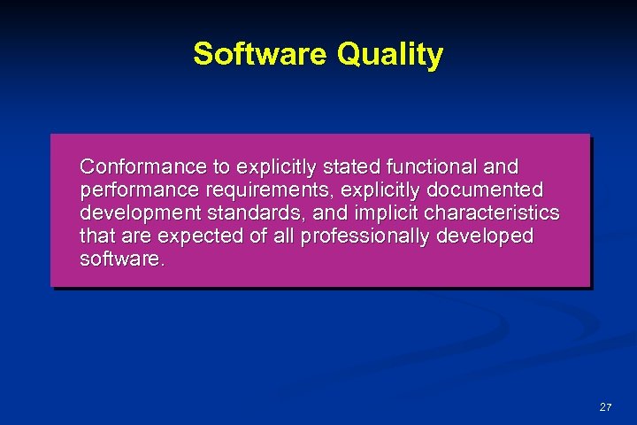 Software Quality Conformance to explicitly stated functional and performance requirements, explicitly documented development standards,