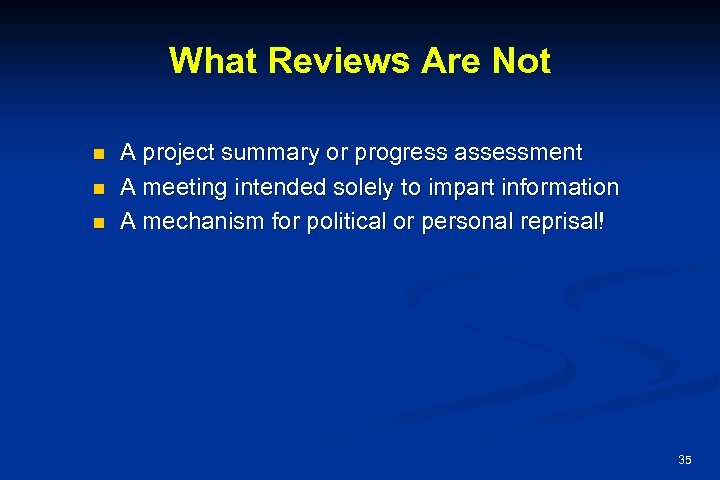 What Reviews Are Not n n n A project summary or progress assessment A