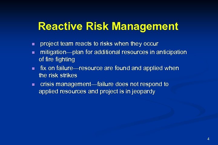 Reactive Risk Management n n project team reacts to risks when they occur mitigation—plan