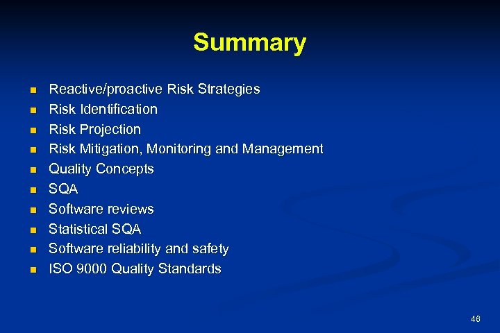 Summary n n n n n Reactive/proactive Risk Strategies Risk Identification Risk Projection Risk