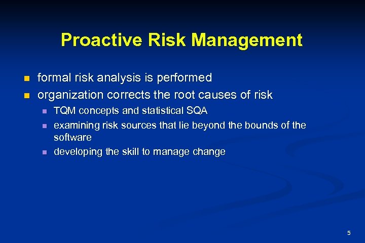 Proactive Risk Management n n formal risk analysis is performed organization corrects the root