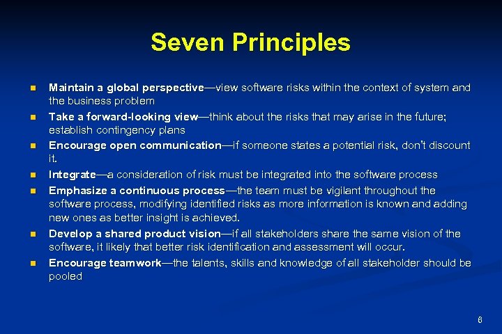 Seven Principles n n n n Maintain a global perspective—view software risks within the