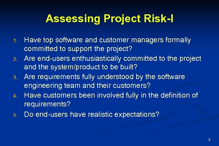 Assessing Project Risk-I 1. 2. 3. 4. 5. Have top software and customer managers