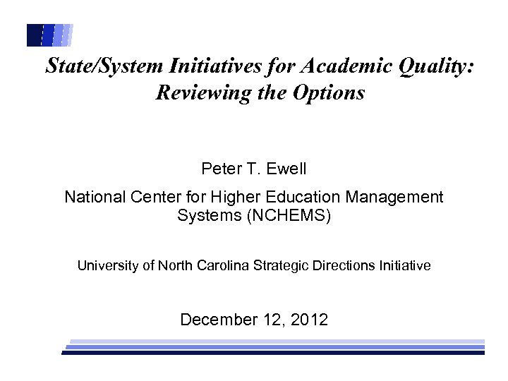 State/System Initiatives for Academic Quality: Reviewing the Options Peter T. Ewell National Center for