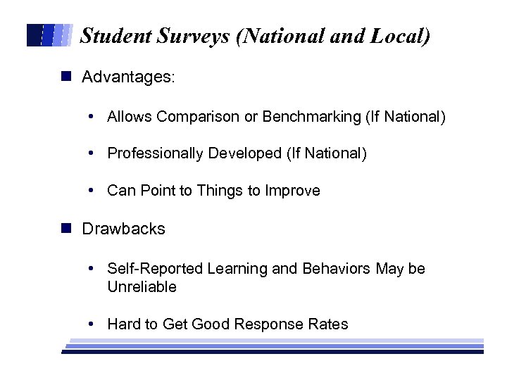 Student Surveys (National and Local) n Advantages: • Allows Comparison or Benchmarking (If National)