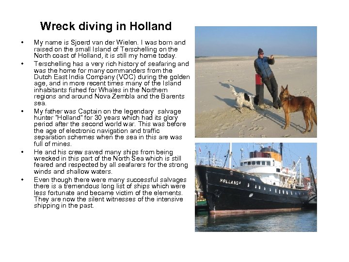Wreck diving in Holland • • • My name is Sjoerd van der Wielen.