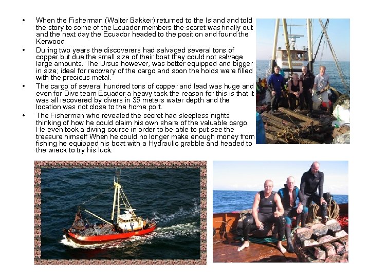  • • When the Fisherman (Walter Bakker) returned to the Island told the