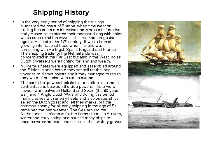 Shipping History • • • In the very early period of shipping the Vikings