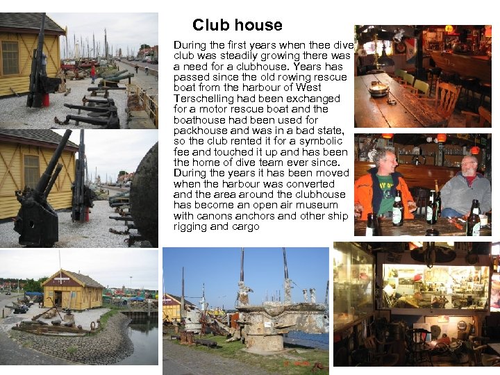 Club house • During the first years when thee dive club was steadily growing
