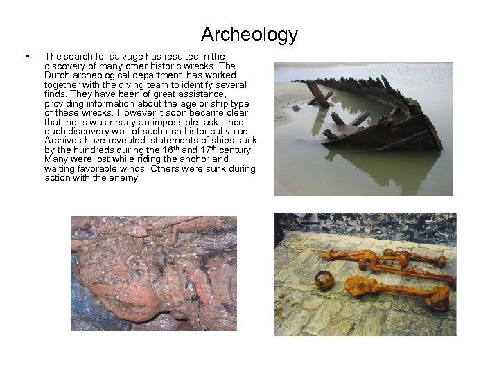 Archeology • The search for salvage has resulted in the discovery of many other