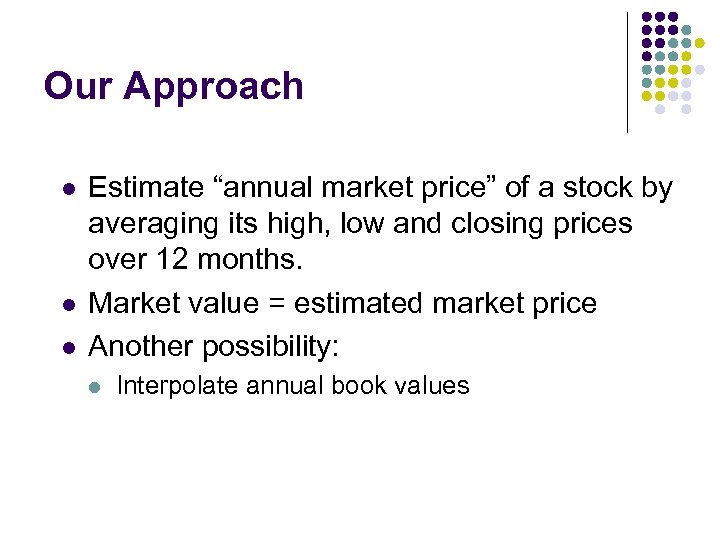 Our Approach l l l Estimate “annual market price” of a stock by averaging