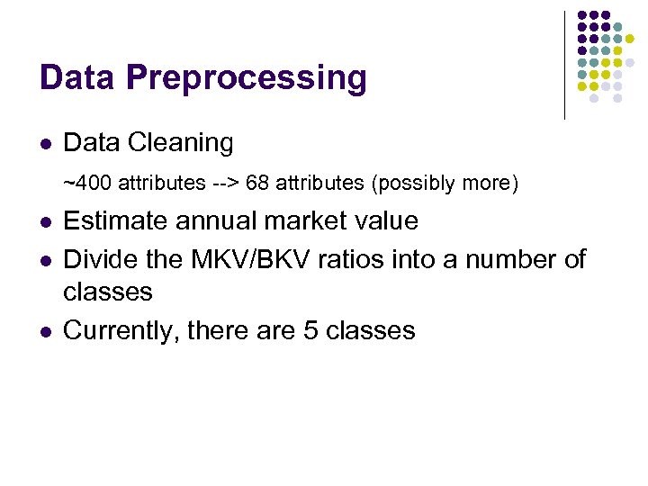Data Preprocessing l Data Cleaning ~400 attributes --> 68 attributes (possibly more) l l