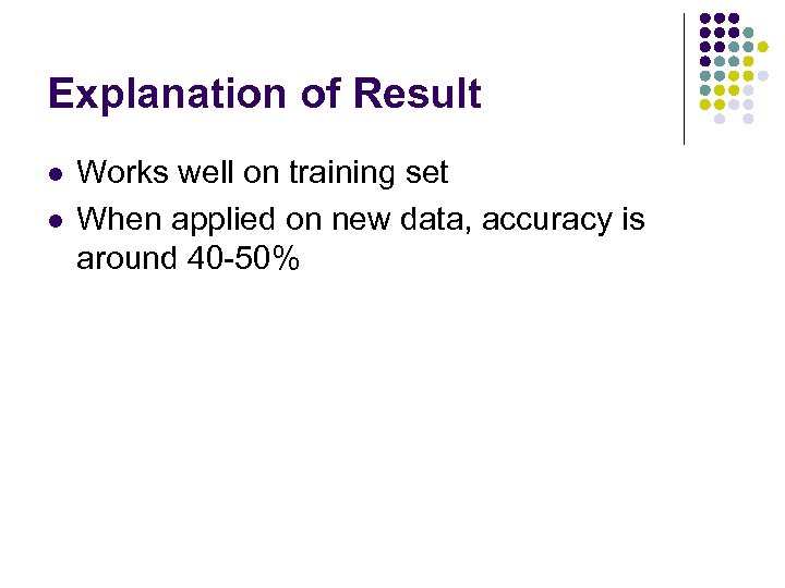 Explanation of Result l l Works well on training set When applied on new