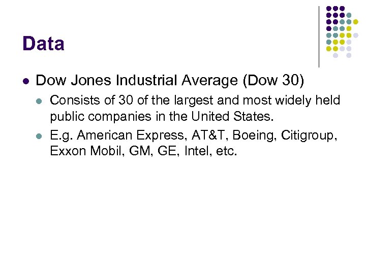 Data l Dow Jones Industrial Average (Dow 30) l l Consists of 30 of