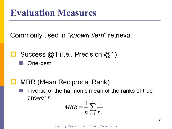 Evaluation Measures Commonly used in “known-item” retrieval p Success @1 (i. e. , Precision