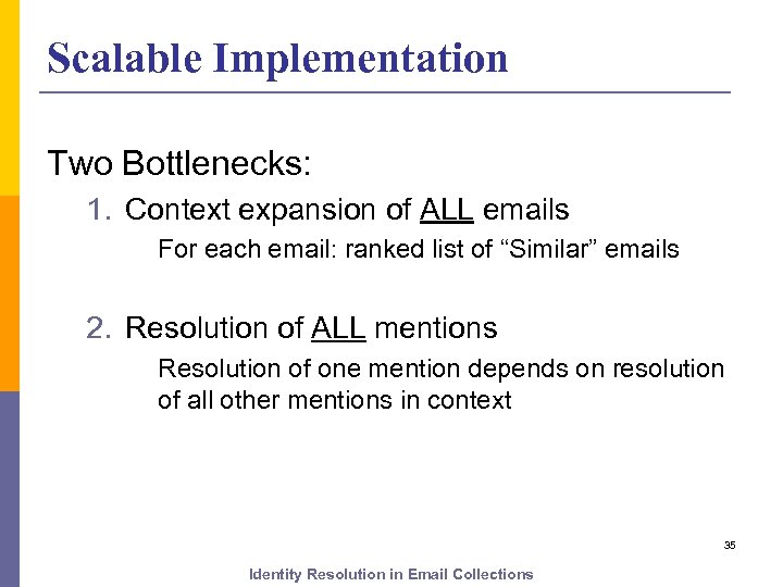Scalable Implementation Two Bottlenecks: 1. Context expansion of ALL emails For each email: ranked