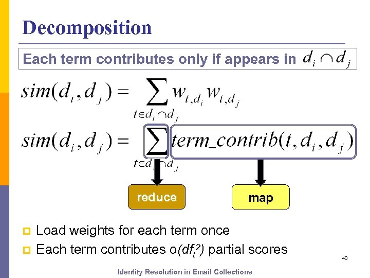 Decomposition Each term contributes only if appears in reduce p p map Load weights