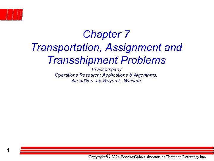 Chapter 7 Transportation, Assignment and Transshipment Problems to accompany Operations Research: Applications & Algorithms,