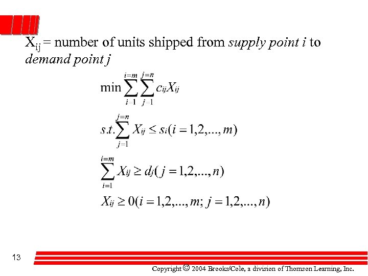 Xij = number of units shipped from supply point i to demand point j