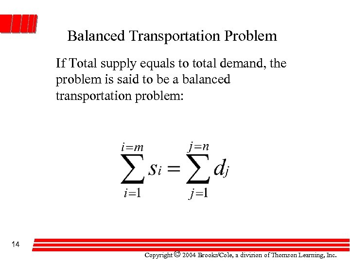 Balanced Transportation Problem If Total supply equals to total demand, the problem is said