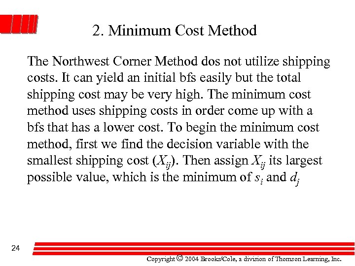 2. Minimum Cost Method The Northwest Corner Method dos not utilize shipping costs. It