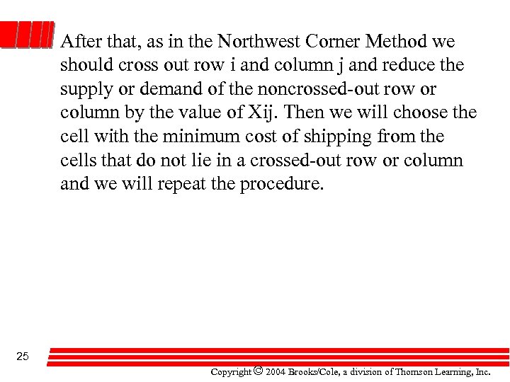 After that, as in the Northwest Corner Method we should cross out row i