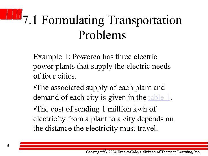 7. 1 Formulating Transportation Problems Example 1: Powerco has three electric power plants that