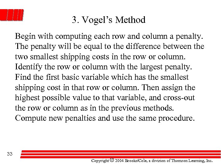 3. Vogel’s Method Begin with computing each row and column a penalty. The penalty