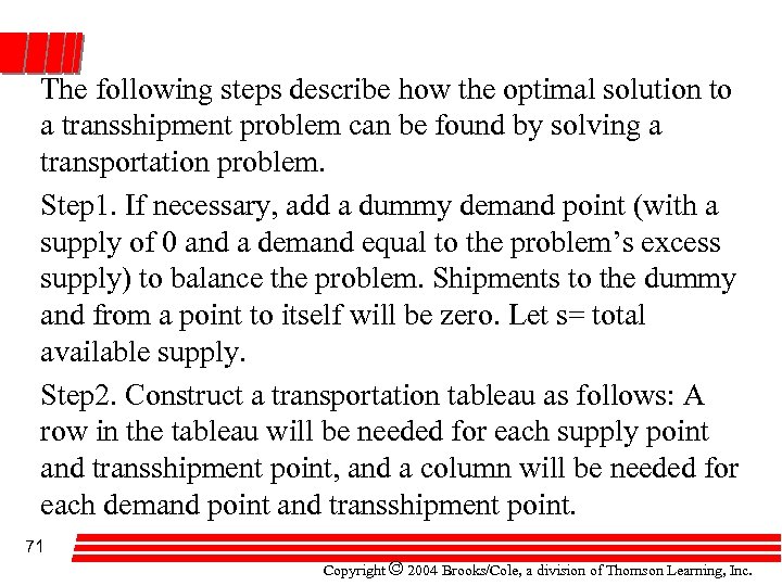 The following steps describe how the optimal solution to a transshipment problem can be