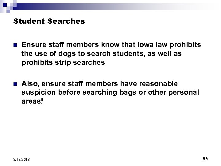 Student Searches n Ensure staff members know that Iowa law prohibits the use of