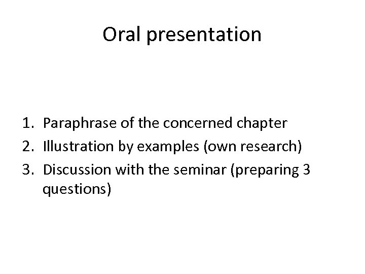 Oral presentation 1. Paraphrase of the concerned chapter 2. Illustration by examples (own research)