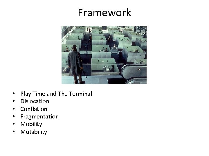 Framework • • • Play Time and The Terminal Dislocation Conflation Fragmentation Mobility Mutability