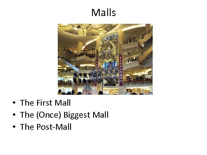 Malls • The First Mall • The (Once) Biggest Mall • The Post-Mall 