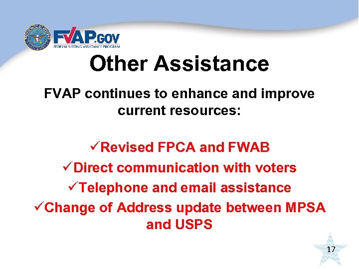 Other Assistance FVAP continues to enhance and improve current resources: üRevised FPCA and FWAB