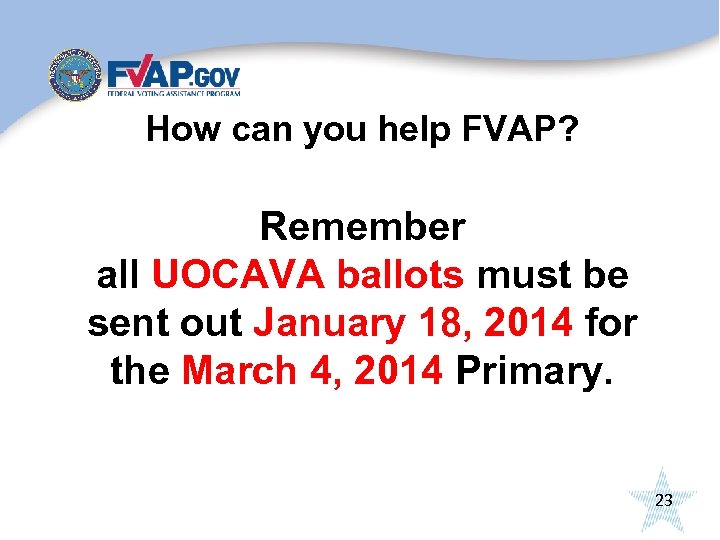 How can you help FVAP? Remember all UOCAVA ballots must be sent out January