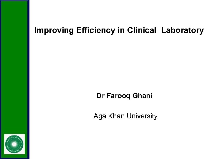 Improving Efficiency in Clinical Laboratory Dr Farooq Ghani Aga Khan University 