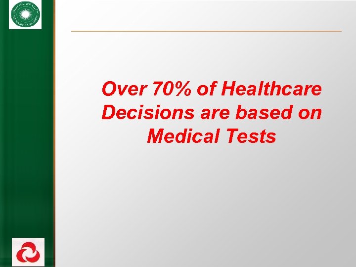 Over 70% of Healthcare Decisions are based on Medical Tests 