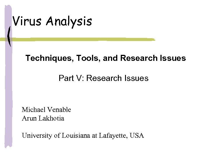 Virus Analysis Techniques, Tools, and Research Issues Part V: Research Issues Michael Venable Arun