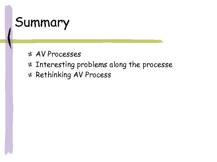 Summary AV Processes Interesting problems along the processe Rethinking AV Process 